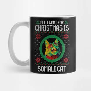 All I Want for Christmas is Somali Cat - Christmas Gift for Cat Lover Mug